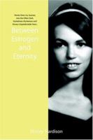 Between Estrogen and Eternity: Stories from my Journey into the Often Dark, Sometimes Mysterious and Always Unpredictable Years.. 1418457000 Book Cover