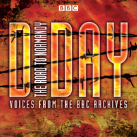 D-Day: The Road to Normandy: Voices from the BBC Archives 1910281107 Book Cover