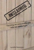 Reclaimed - Turning an uneventful life into an adventure 1291093354 Book Cover