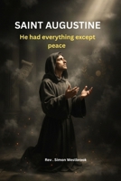 SAINT AUGUSTINE: He has everything except peace B0HCKXRDFQ Book Cover