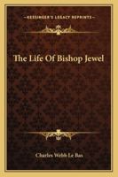 The Life of Bishop Jewel 1162987456 Book Cover