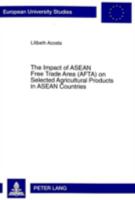 The Impact of ASEAN Free Trade Area (AFTA) on Selected Agricultural Products in ASEAN Countries: An Application of Spatial Price Equilibrium Model 3631344805 Book Cover