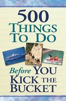 500 Things to Do Before You Kick the Bucket 1412777976 Book Cover