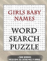 Girls Baby Names WORD SEARCH PUZZLE +300 WORDS Medium To Extremely Hard: AND MANY MORE OTHER TOPICS, With Solutions, 8x11' 80 Pages, All Ages : Kids ... Word Search Puzzles, Seniors And Adults. 1650587872 Book Cover