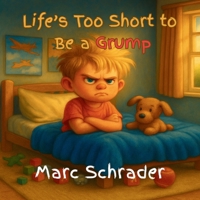 Life's Too Short to Be a Grump: A Giggle-Filled Guide to Happy Days B0FJH495PS Book Cover