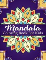 Mandala Coloring Book for Kids: Over 40 Mandalas for Calming Children Down, Stress Free Relaxation, Good for Seniors Too 1548435570 Book Cover