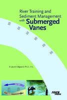 River Training and Sediment Management with Submerged Vanes 0784409811 Book Cover