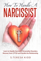 How to Handle a Narcissist: Learn to Handle Narcissist Personality Disorders. Recover from CPTSD and Handle the Relationship. B085RTHVMM Book Cover