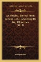 An Original Journal From London To St. Petersburg By Way Of Sweden 1436776090 Book Cover