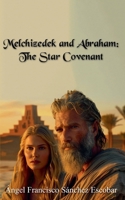 Melchizedek and Abraham: The Star Covenant B0FRVW3HTP Book Cover
