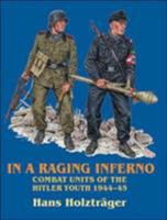 In a Raging Inferno: Combat Units of the Hitler Youth 1944-45 1874622175 Book Cover