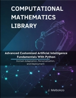 Advanced Customized Artificial Intelligence Fundamentals With Python: Domain Adaptation, Personalization, and Deployment B0GNK1V3S4 Book Cover