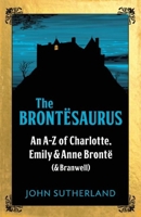 The Brontesaurus: An A-Z of Charlotte, Emily and Anne Brontë (and Branwell) 178578143X Book Cover