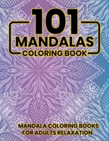 101 Mandalas Coloring Book: Mandala Coloring Books For Adults Relaxation: Stress Relieving Mandala Designs 1706340567 Book Cover