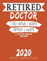 Retired Doctor - I do What i Want When I Want 2020 Planner: High Performance Weekly Monthly Planner To Track Your Hourly Daily Weekly Monthly Progress - Funny Gift Ideas For Retired Doctor - Agenda Ca 1658222555 Book Cover