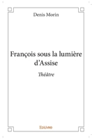 François sous la lumière d’Assise (French Edition) 2414085576 Book Cover