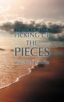 Picking Up the Pieces: Life After Divorce 1469777037 Book Cover