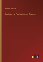 Anleitung Zur Fabrikation Von Cigarren 3861958996 Book Cover