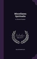 Miscellanea Spiritualia: or, Devout Essaies 1347454608 Book Cover