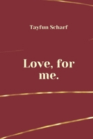 Love, for me.: Because you deserve your own love. B0FXSC1MR1 Book Cover