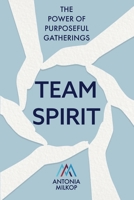 Team Spirit: The Power of Purposeful Gatherings 1922357685 Book Cover