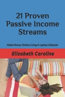 21 Proven Passive Income Streams: Make Money Online Living A Laptop Lifestyle! B088N4WZ3W Book Cover
