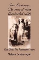 Dear Shoshanna: The Story of Your Grandmother's Life: Part One: The Formative Years 1451276478 Book Cover