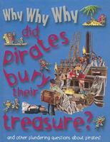 Why Why Why Did Pirates Bury Their Treasure? 1842366009 Book Cover