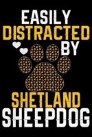 Easily Distracted by Shetland Sheepdog: Sheltie Journal Notebook - Shetland Sheepdog Dog Journal Notebook - Sheltie Lover Gifts - Shetland Sheepdog Owner Gifts. 6 x 9 in 120 pages 1712672193 Book Cover