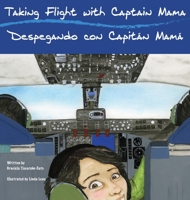 Taking Flight with Captain Mama/Despegando con Capit�n Mam�: 3rd in an award-winning, bilingual English & Spanish children's aviation picture book series 0997309091 Book Cover