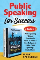 Public Speaking for Success (2 Books in 1): Public Speaking Without Fear-How To Speak In Public + How To Speak In Public :Public Speaking a Pratical Guide B086L6723Z Book Cover