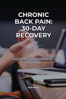 Chronic Back Pain: 30-Day Recovery: Relief without surgery, painkillers, or costly therapy B0H2PZZ87V Book Cover