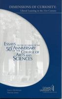 Dimensions of Curiosity: Liberal Learning in the 21st Century, Essays on the Occasion of the 50th Anniversary of the College of Arts and Sciences 0761827609 Book Cover