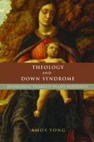Theology and Down Syndrome: Reimagining Disability in Late Modernity 1602580065 Book Cover