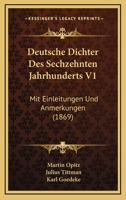 Deutsche Dichter Des Sechzehnten Jahrhunderts V1: Mit Einleitungen Und Anmerkungen (1869) 1166770532 Book Cover