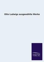 Otto Ludwigs Ausgewahlte Werke 336824776X Book Cover