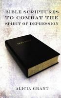 Bible Scriptures to Combat the Spirit of Depression 1499145071 Book Cover