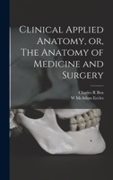 Clinical Applied Anatomy: Or The Anatomy Of Medicine And Surgery 1018125892 Book Cover