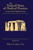 The Natural State of Medical Practice: Escape from Egalitarianism 1545668914 Book Cover