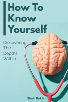 How to Know Yourself: Discovering the Depths Within B0CDFW1CQJ Book Cover