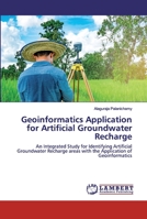 Geoinformatics Application for Artificial Groundwater Recharge: An Integrated Study for Identifying Artificial Groundwater Recharge areas with the Application of Geoinformatics 6202519169 Book Cover