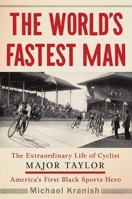 The World's Fastest Man: The Extraordinary Life of Cyclist Major Taylor, America's First Black Sports Hero 1501192590 Book Cover