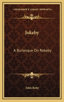 Jokeby: A Burlesque On Rokeby: A Poem In Six Cantos 0548610010 Book Cover