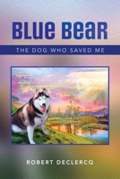 Blue Bear: The Dog Who Saved Me B0BTDTC3LC Book Cover