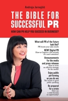 The Bible for Successful PR : How Can PR Help You Succeed in Business? 1981611355 Book Cover