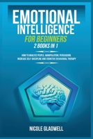 Emotional Intelligence for Beginners: 2 Books in 1: How to Analyze People, Manipulation, Persuasion, Increase Self-Discipline and Cognitive Behavioral Therapy 1955883025 Book Cover
