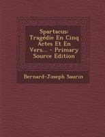 Spartacus: Tragédie En Cinq Actes Et En Vers... 1021874434 Book Cover