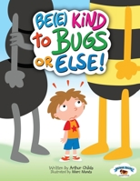 BE(E) KIND TO BUGS OR ELSE! B0C6W48CTR Book Cover
