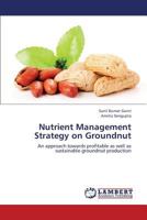 Nutrient Management Strategy on Groundnut: An approach towards profitable as well as sustainable groundnut production 3659327662 Book Cover