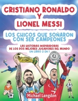 Cristiano Ronaldo y Lionel Messi - Los chicos que soñaron con ser campeones.: Las historias inspiradoras de los dos MEJORES jugadores del mundo. Un ... que soñó con ser campeón.) (Spanish Edition) 064862756X Book Cover